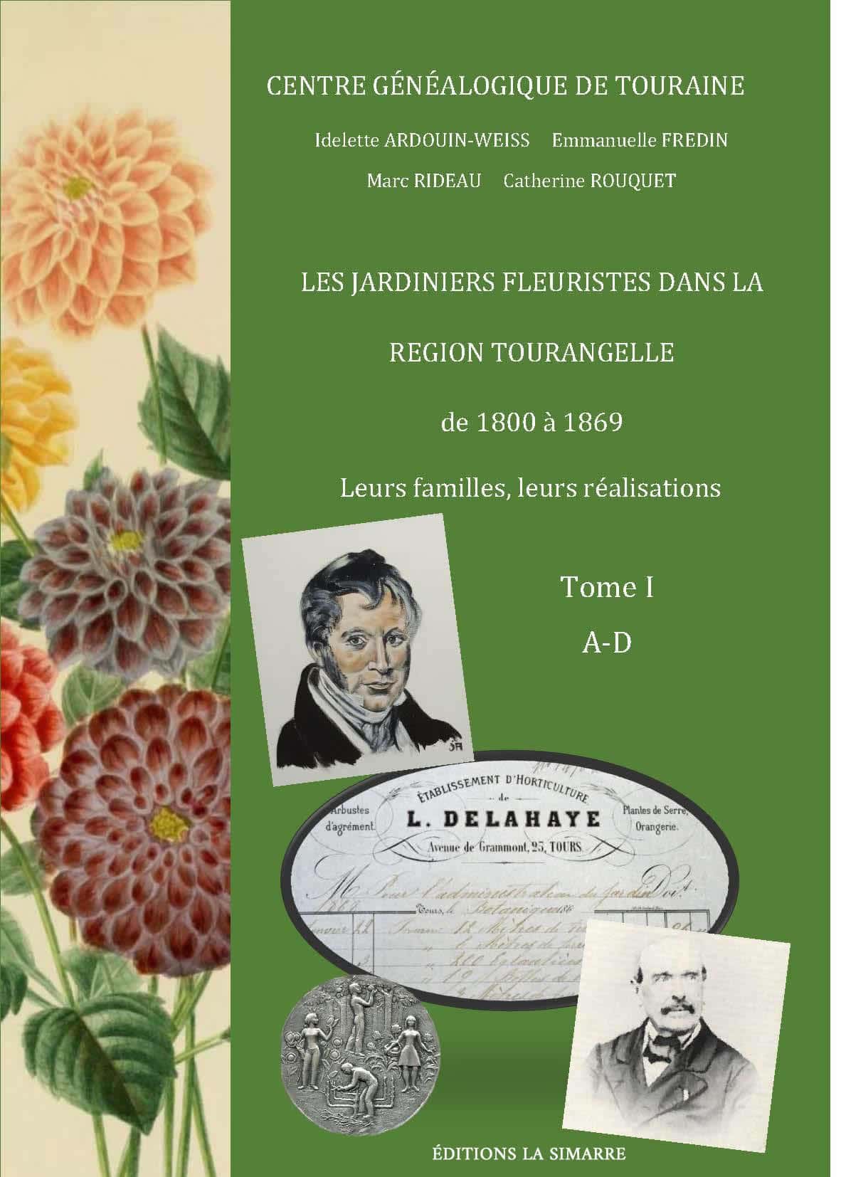 Les jardiniers fleuristes dans la région tourangelle de 1800 à 1869 - Tome I - Éditions La Simarre - 20 €